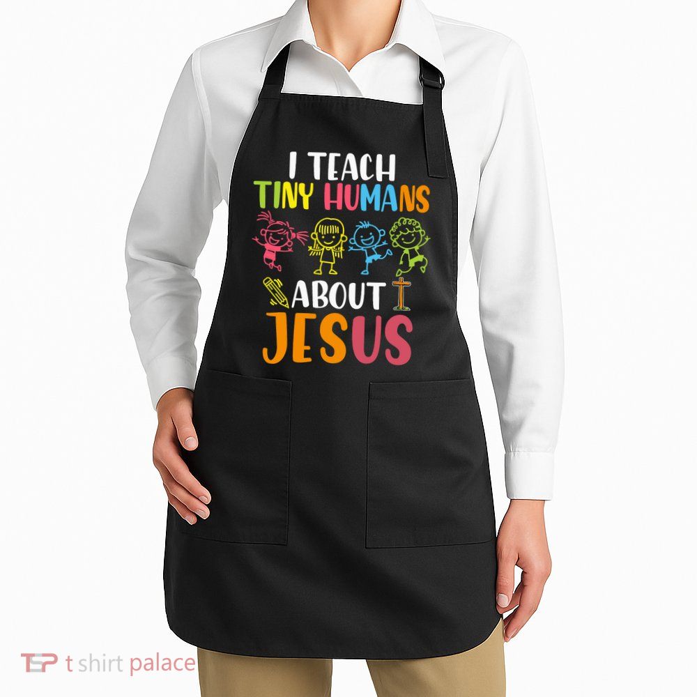 I Teach Tiny Humans About Jesus Design Teacher Apron