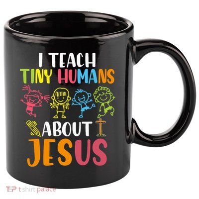 I Teach Tiny Humans About Jesus Design Teacher 11oz C Handle Ceramic Mug