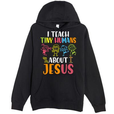 I Teach Tiny Humans About Jesus Design Teacher Premium Pullover Hoodie