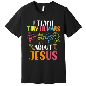 I Teach Tiny Humans About Jesus Design Teacher Premium T-Shirt