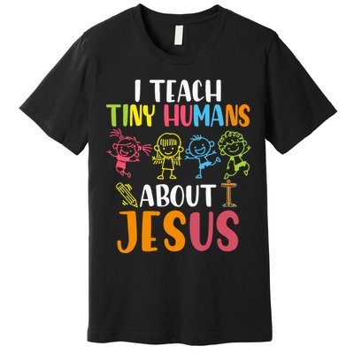 I Teach Tiny Humans About Jesus Design Teacher Premium T-Shirt
