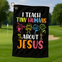 I Teach Tiny Humans About Jesus Design Teacher Golf Towel