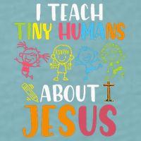 I Teach Tiny Humans About Jesus Design Teacher Sueded Cloud Jersey T-Shirt