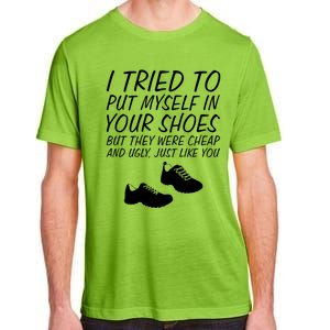 I Tried To Put Mys In Your Shoes Funny Sarcastic Saying Gift Adult ChromaSoft Performance T-Shirt