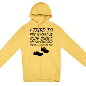 I Tried To Put Mys In Your Shoes Funny Sarcastic Saying Gift Premium Pullover Hoodie