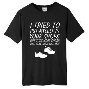 I Tried To Put Mys In Your Shoes Funny Sarcastic Saying Gift Tall Fusion ChromaSoft Performance T-Shirt