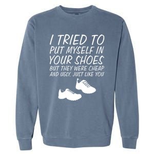 I Tried To Put Mys In Your Shoes Funny Sarcastic Saying Gift Garment-Dyed Sweatshirt