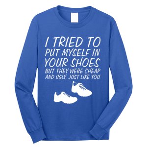 I Tried To Put Mys In Your Shoes Funny Sarcastic Saying Gift Long Sleeve Shirt