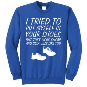 I Tried To Put Mys In Your Shoes Funny Sarcastic Saying Gift Sweatshirt