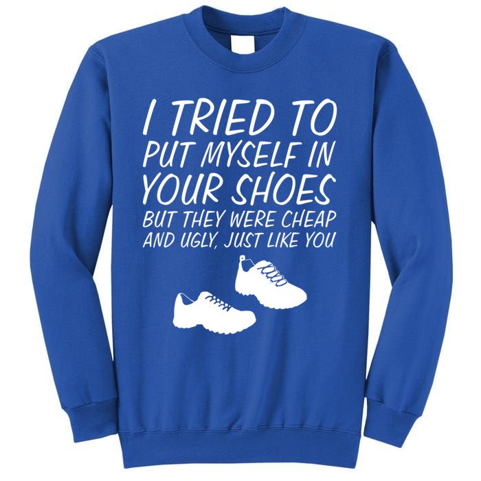 I Tried To Put Mys In Your Shoes Funny Sarcastic Saying Gift Sweatshirt