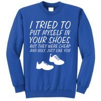 I Tried To Put Mys In Your Shoes Funny Sarcastic Saying Gift Tall Sweatshirt