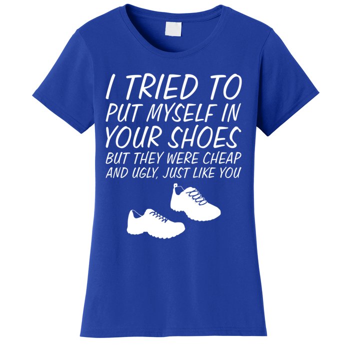 I Tried To Put Mys In Your Shoes Funny Sarcastic Saying Gift Women's T-Shirt