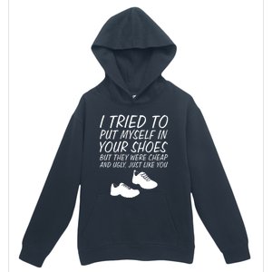 I Tried To Put Mys In Your Shoes Funny Sarcastic Saying Gift Urban Pullover Hoodie