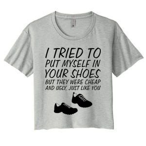 I Tried To Put Mys In Your Shoes Funny Sarcastic Saying Gift Women's Crop Top Tee