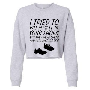 I Tried To Put Mys In Your Shoes Funny Sarcastic Saying Gift Cropped Pullover Crew