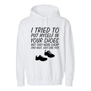 I Tried To Put Mys In Your Shoes Funny Sarcastic Saying Gift Garment-Dyed Fleece Hoodie