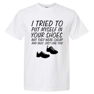 I Tried To Put Mys In Your Shoes Funny Sarcastic Saying Gift Garment-Dyed Heavyweight T-Shirt