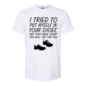 I Tried To Put Mys In Your Shoes Funny Sarcastic Saying Gift Softstyle CVC T-Shirt