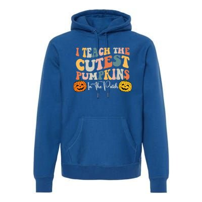 I Teach The Cutest Pumpkins In The Patch Teacher Fall Premium Hoodie