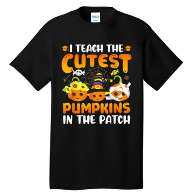 I Teach The Cutest Pumpkins In The Patch Halloween Spooky Tall T-Shirt