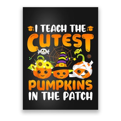 I Teach The Cutest Pumpkins In The Patch Halloween Spooky Poster