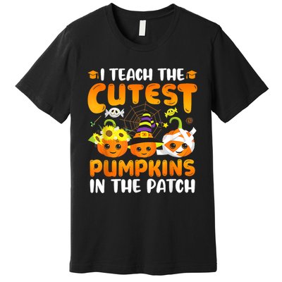 I Teach The Cutest Pumpkins In The Patch Halloween Spooky Premium T-Shirt