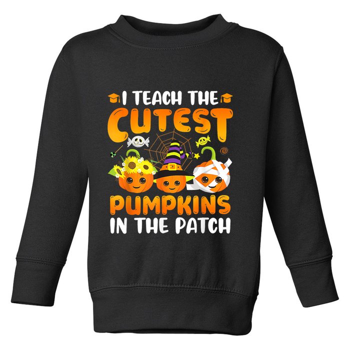 I Teach The Cutest Pumpkins In The Patch Halloween Spooky Toddler Sweatshirt