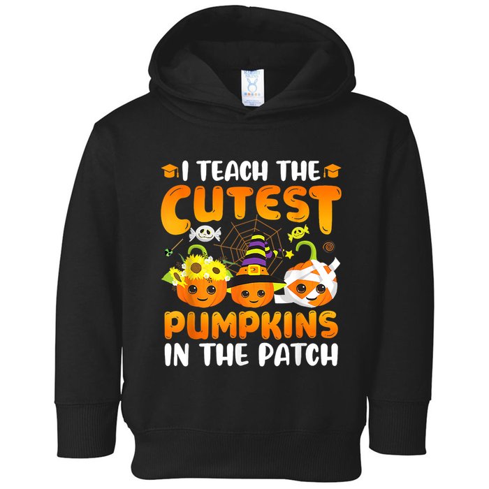 I Teach The Cutest Pumpkins In The Patch Halloween Spooky Toddler Hoodie