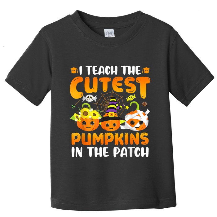 I Teach The Cutest Pumpkins In The Patch Halloween Spooky Toddler T-Shirt