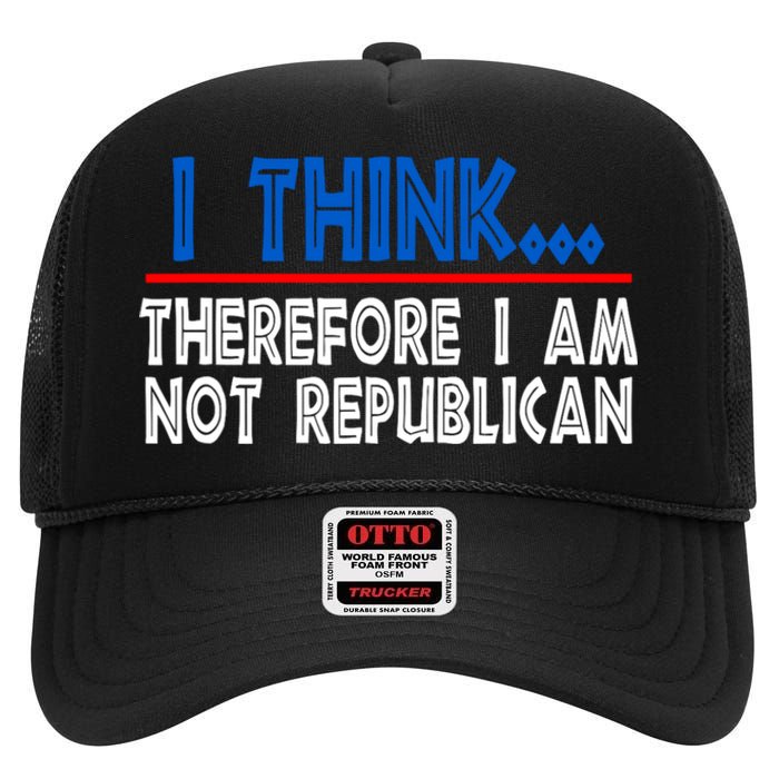 I Think Therefore I Am Not Republican Politics Quote Saying High Crown Mesh Back Trucker Hat