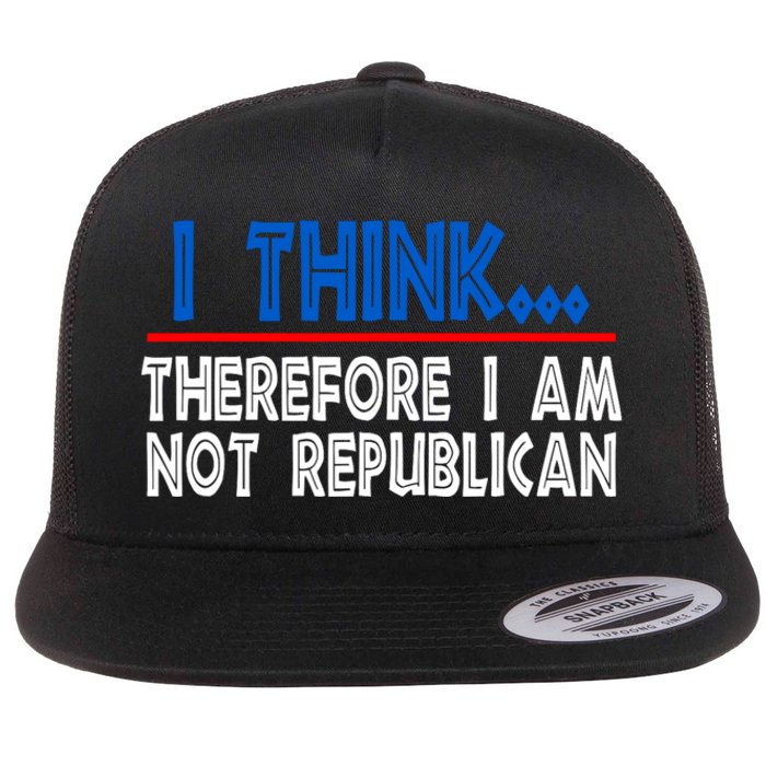 I Think Therefore I Am Not Republican Politics Quote Saying Flat Bill Trucker Hat