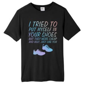 I Tried To Put Mys In Your Shoes Funny Sarcastic Saying Funny Gift Tall Fusion ChromaSoft Performance T-Shirt