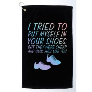 I Tried To Put Mys In Your Shoes Funny Sarcastic Saying Funny Gift Platinum Collection Golf Towel