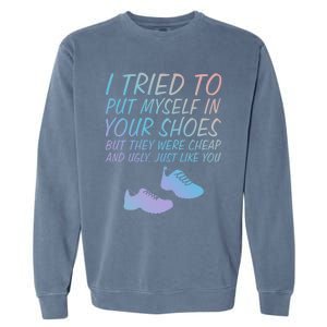 I Tried To Put Mys In Your Shoes Funny Sarcastic Saying Funny Gift Garment-Dyed Sweatshirt