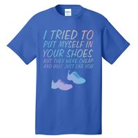 I Tried To Put Mys In Your Shoes Funny Sarcastic Saying Funny Gift Tall T-Shirt