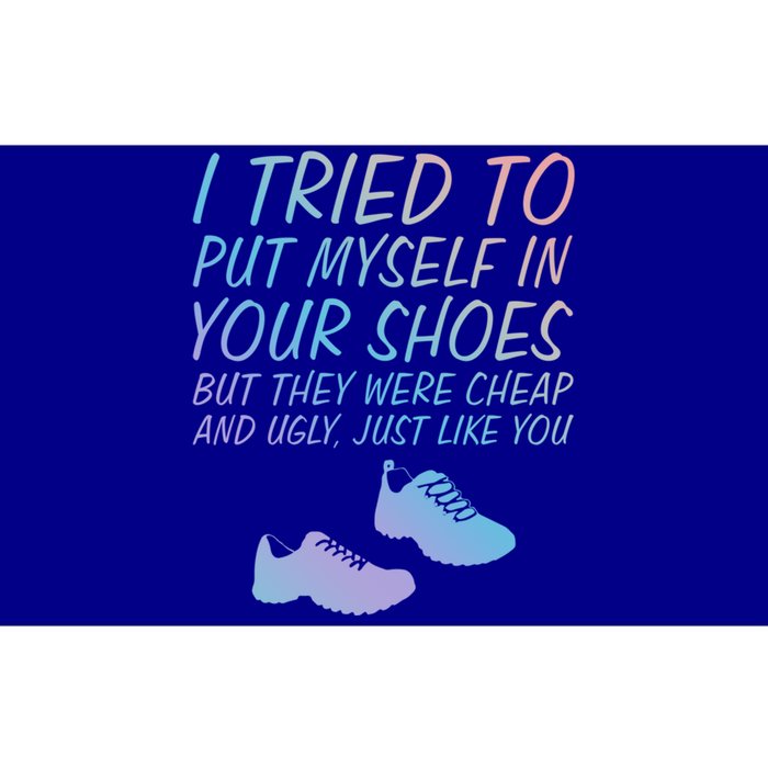 I Tried To Put Mys In Your Shoes Funny Sarcastic Saying Funny Gift Bumper Sticker