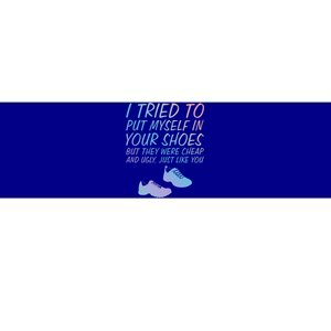 I Tried To Put Mys In Your Shoes Funny Sarcastic Saying Funny Gift Bumper Sticker