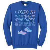 I Tried To Put Mys In Your Shoes Funny Sarcastic Saying Funny Gift Tall Sweatshirt