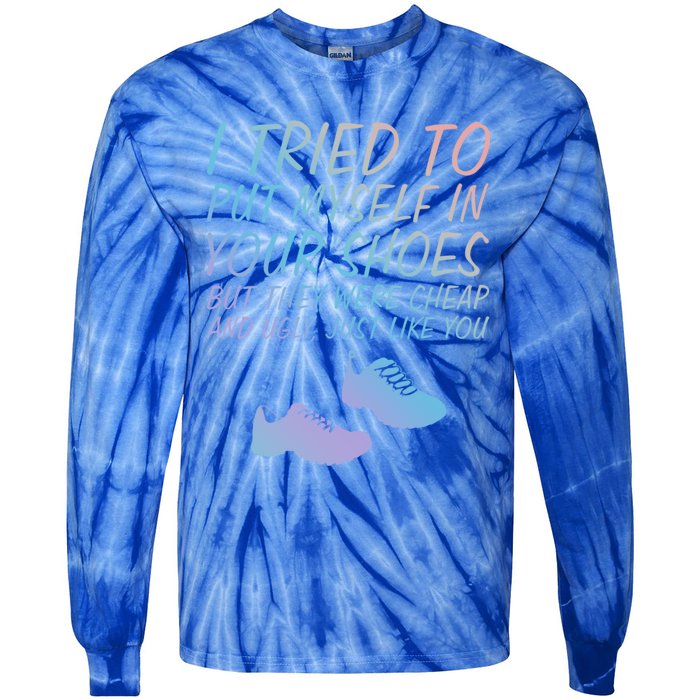 I Tried To Put Mys In Your Shoes Funny Sarcastic Saying Funny Gift Tie-Dye Long Sleeve Shirt