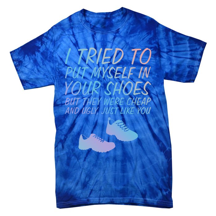 I Tried To Put Mys In Your Shoes Funny Sarcastic Saying Funny Gift Tie-Dye T-Shirt