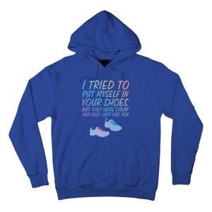 I Tried To Put Mys In Your Shoes Funny Sarcastic Saying Funny Gift Tall Hoodie