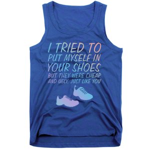 I Tried To Put Mys In Your Shoes Funny Sarcastic Saying Funny Gift Tank Top