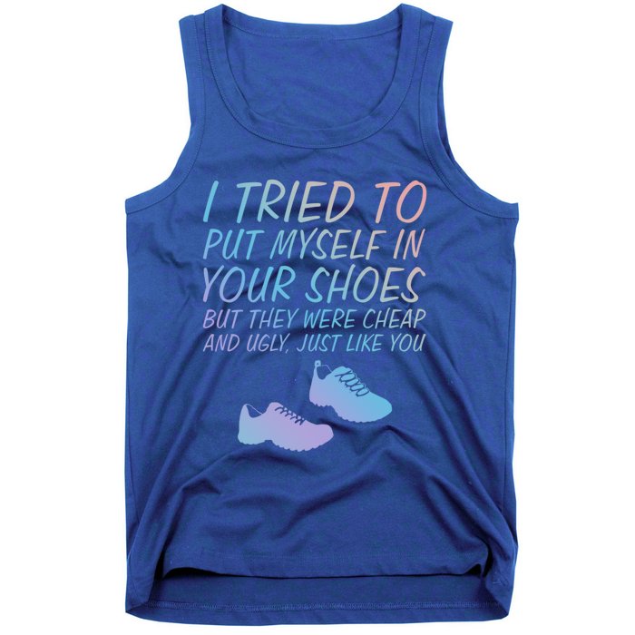 I Tried To Put Mys In Your Shoes Funny Sarcastic Saying Funny Gift Tank Top