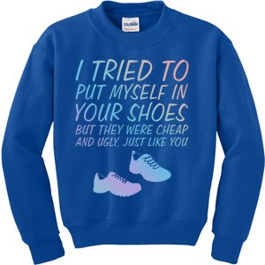 I Tried To Put Mys In Your Shoes Funny Sarcastic Saying Funny Gift Kids Sweatshirt