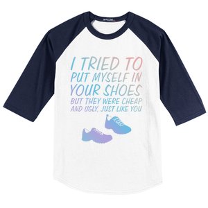 I Tried To Put Mys In Your Shoes Funny Sarcastic Saying Funny Gift Baseball Sleeve Shirt