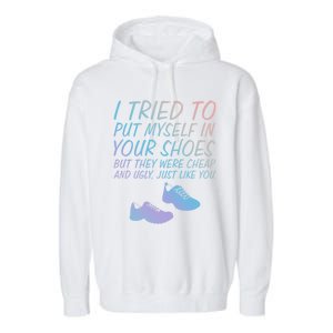 I Tried To Put Mys In Your Shoes Funny Sarcastic Saying Funny Gift Garment-Dyed Fleece Hoodie