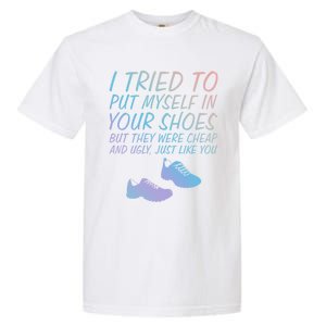 I Tried To Put Mys In Your Shoes Funny Sarcastic Saying Funny Gift Garment-Dyed Heavyweight T-Shirt