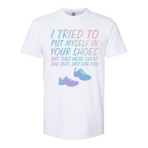 I Tried To Put Mys In Your Shoes Funny Sarcastic Saying Funny Gift Softstyle CVC T-Shirt