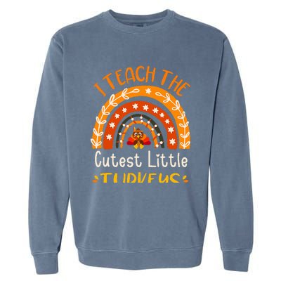 I Teach The Cutest Little Turkeys Thanksgiving Teacher Garment-Dyed Sweatshirt