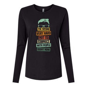 I’M Trying Very Hard Not To Connect With People Right Now Womens Cotton Relaxed Long Sleeve T-Shirt